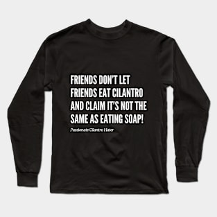 Friends Don’t Let Friends Eat Cilantro Long Sleeve T-Shirt